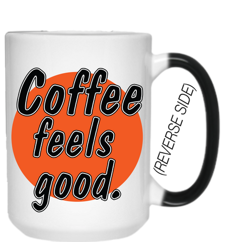 "Coffee Feels Good" MAGIC COLOR CHANGING Mug